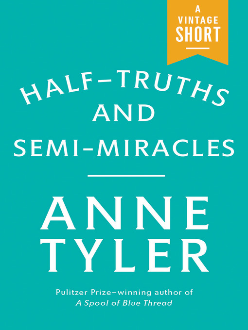 Title details for Half-Truths and Semi-Miracles by Anne Tyler - Available